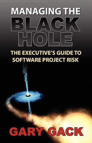 Książka Managing the Black Hole: The Executive's Guide to Software Project Risk Gary Gack