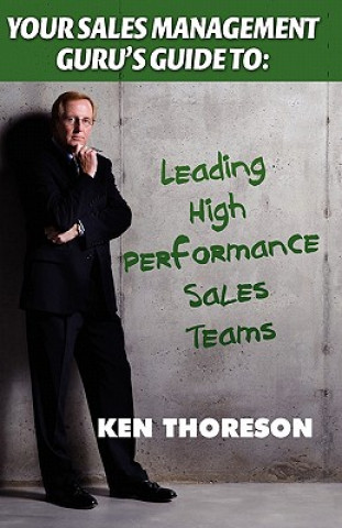 Kniha Your Sales Management Guru's Guide To. . . Leading High-Performance Sales Teams Ken Thoreson