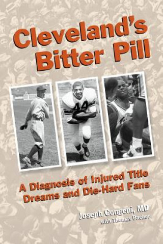 Kniha Cleveland's Bitter Pill: A Diagnosis of Injured Title Dreams and Die-Hard Fans Joseph Congeni