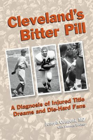 Livre Cleveland's Bitter Pill: A Diagnosis of Injured Title Dreams and Die-Hard Fans Joseph Congeni