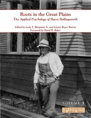 Kniha Roots in the Great Plains, Volume I: The Applied Psychology of Harry Hollingworth Harry Hollingworth