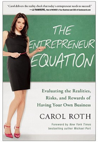 Kniha The Entrepreneur Equation: Evaluating the Realities, Risks, and Rewards of Having Your Own Business Carol Roth