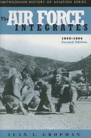 Kniha Air Force Integrates, 1945-1964, Second Edition Alan L. Gropman