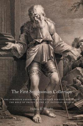 Carte The First Smithsonian Collection: The European Engravings of George Perkins Marsh and the Role of Prints in the U.S. National Museum Helena Wright