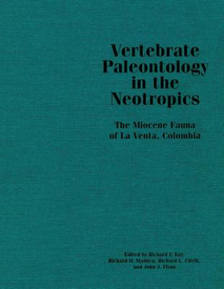 Könyv Vertebrate Paleontology in the Neotropics: The Miocene Fauna of La Venta, Colombia Richard F. Kay