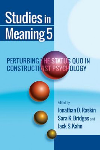 Kniha Studies in Meaning 5: Perturbing the Status Quo in Constructivist Psychology Jonathan D. Raskin