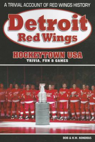 Könyv Detroit Red Wings: Hockeytown USA Trivia, Fun & Games H. K. Kondras