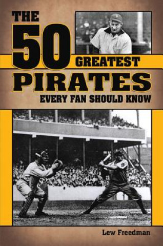 Książka The 50 Greatest Pirates Every Fan Should Know Lew Freedman