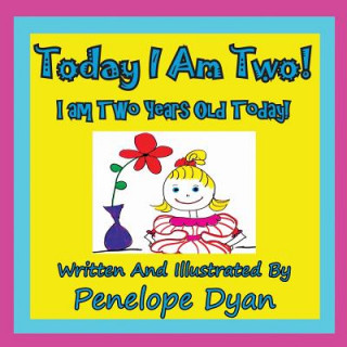 Könyv Today I Am Two! I Am Two Years Old Today! Penelope Dyan