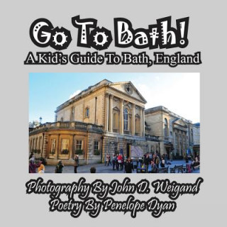 Kniha Go to Bath! a Kid's Guide to Bath, England Penelope Dyan