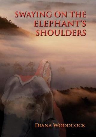 Kniha Swaying on the Elephant's Shoulders Diana Woodcock