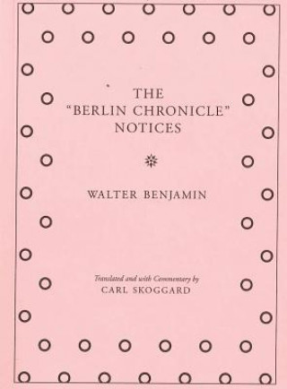 Kniha Walter Benjamin - The "Berlin Chronicle" Notices Walter Benjamin