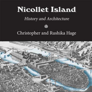 Kniha Nicollet Island: History and Architecture Christopher Hage