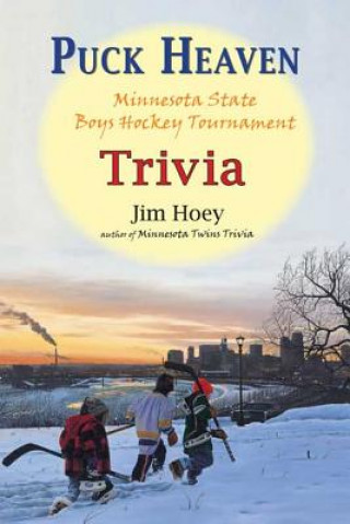 Βιβλίο Puck Heaven: Minnesota State Boys' Hockey Tournament Trivia Jim Hoey