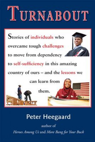 Carte Turnabout: Stories of Individuals Who Overcame Tough Challenges to Move from Dependency to Self-Sufficiency in This Amazing Count Peter A. Heegaard
