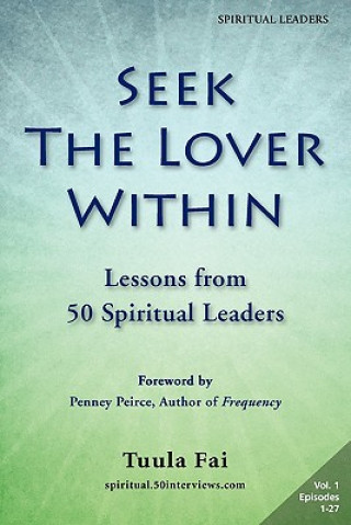 Könyv Seek the Lover Within: Lessons from 50 Spiritual Leaders (Volume 1) Tuula Fai