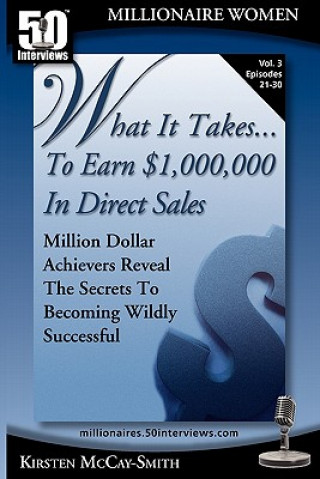 Könyv What It Takes... to Earn $1,000,000 in Direct Sales: Million Dollar Achievers Reveal the Secrets to Becoming Wildly Successful (Vol. 3) Kirsten McCay-Smith