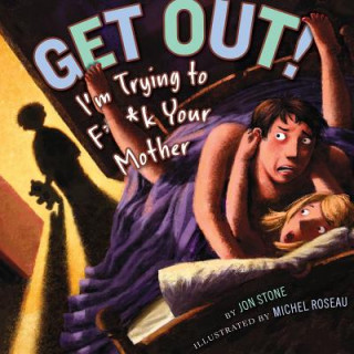 Book Get Out!: I'm Trying to F**k Your Mother Jon Stone