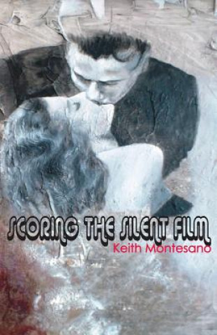 Boek Scoring the Silent Film Keith Montesano