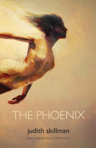 Könyv The Phoenix: New & Selected Poems 2007 - 2013 Judith Skillman