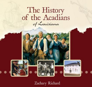 Carte The History of the Acadians of Louisiana Zachary Richard