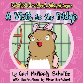 Carte Kristie's Excellent Adventures: A Visit to the Fridge Geri McNeely Schultz
