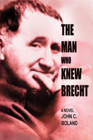 Kniha Man Who Knew Brecht John C. Boland