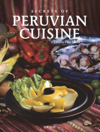 Könyv Secrets of Peruvian Cuisine Emilio Peschiera