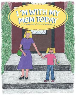 Livre I'm with My Mom Today Angela C. Lubbe