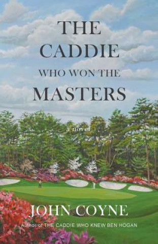 Könyv The Caddie Who Won the Masters John Coyne