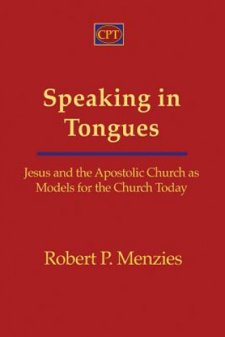 Könyv Speaking in Tongues: Jesus and the Apostolic Church as Models for the Church Today Robert Menzies