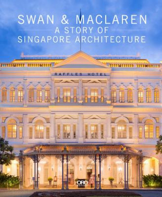 Knjiga Swan and Maclaren: A Story of Singapore Architecture Julian Davison