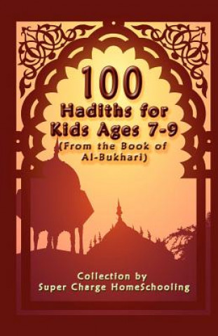 Carte 100 Hadiths for Kids Aged 7-9 (from the Book of Al-Bukhari) Supercharge Homeschooling