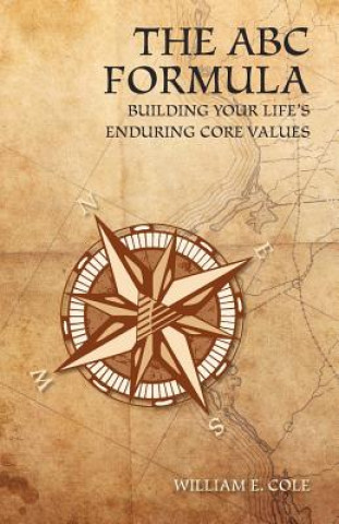 Kniha The ABC Formula: Building Your Life's Enduring Core Values William E. Cole