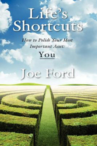 Carte Life's Shortcuts: How to Polish Your Most Important Asset: You Joe Ford