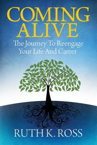 Knjiga Coming Alive: The Journey to Reengage Your Life and Career Ruth K. Ross