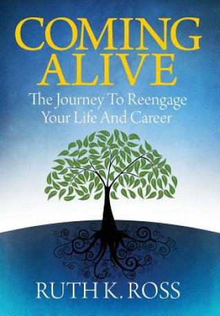 Knjiga Coming Alive: The Journey to Reengage Your Life and Career Ruth K. Ross