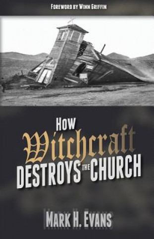 Kniha How Witchcraft Destroys the Church Mark H. Evans