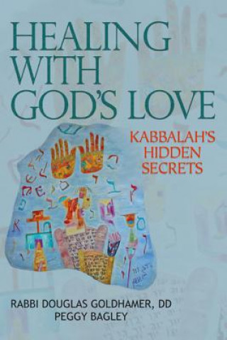 Könyv Healing with God's Love: Kabbalah's Hidden Secrets Rabbi Douglas Goldhamer