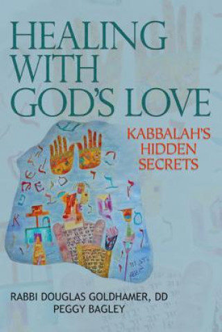 Carte Healing with God's Love: Kabbalah's Hidden Secrets Rabbi Douglas Goldhamer