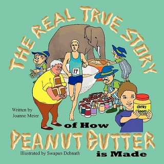 Kniha The Real True Story of How Peanut Butter Is Made Joanne Meier