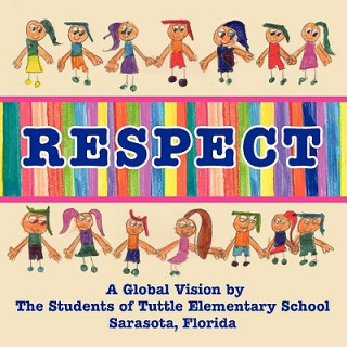 Kniha Respect, A Global Vision by The Students of Tuttle Elementary School Tuttle Elementary School Students