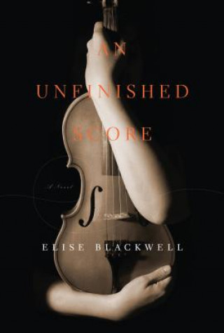 Kniha Unfinished Score Elise Blackwell