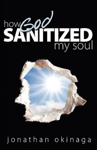 Książka How God Sanitized My Soul Jonathan Okinaga