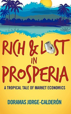 Livre Rich and Lost in Prosperia: A Tropical Tale of Market Economics Doramas Jorge-Calderon