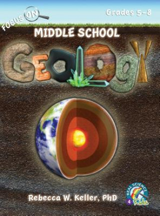 Carte Focus on Middle School Geology Student Textbook (Hardcover) Phd Rebecca W. Keller