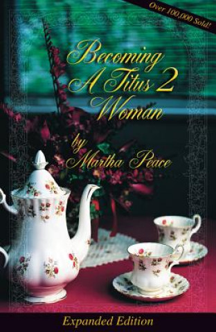 Kniha Becoming a Titus 2 Woman: A Bible Study Martha Peace