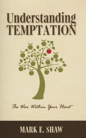 Carte Understanding Temptation: The War Within Your Heart Mark E. Shaw