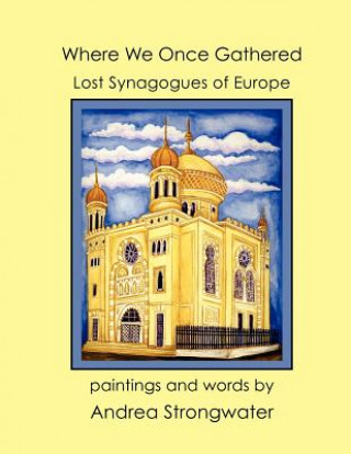 Книга Where We Once Gathered, Lost Synagogues of Europe Andrea Strongwater