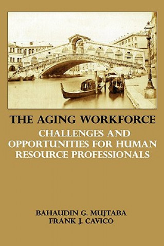 Livre The Aging Workforce: Challenges and Opportunities for Human Resource Professionals Bahaudin G. Mujtaba